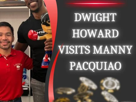 Dwight Howard’s All-Around Stardom And Visiting Manny Pacquiao
