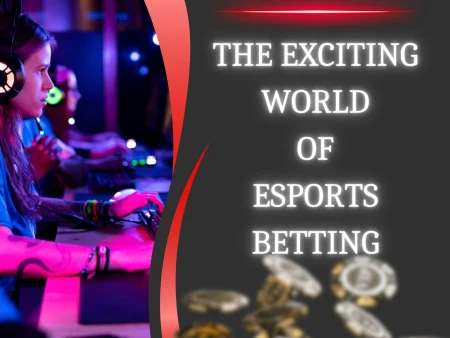The Exciting World of Esports Betting