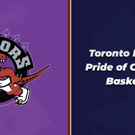 Toronto Raptors: Pride of Canadian Basketball