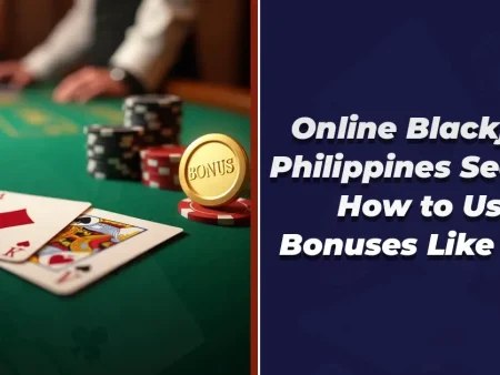 Online Blackjack Philippines Secrets: How to Use Bonuses Like a Pro